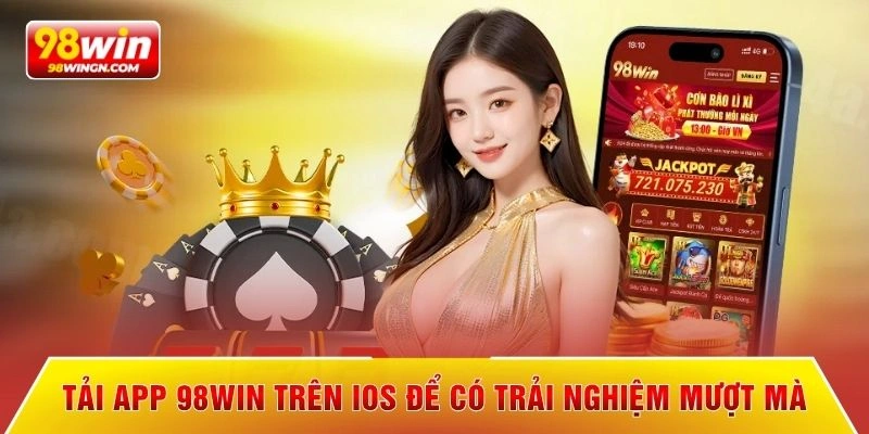 Tải app 98win trên iOS để có trải nghiệm mượt mà